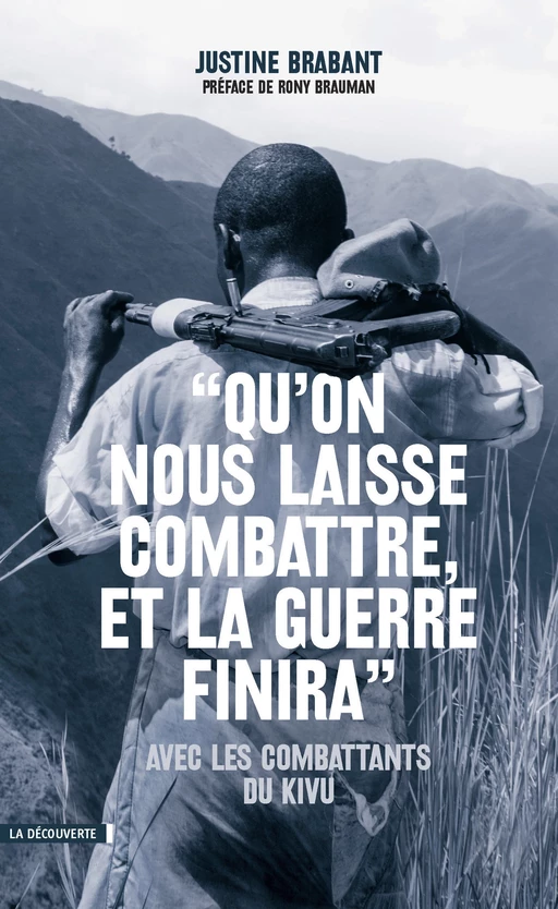 "Qu'on nous laisse combattre, et la guerre finira" - Justine Brabant - La Découverte