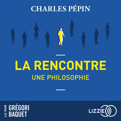 La rencontre, une philosophie - Charles Pépin - Univers Poche