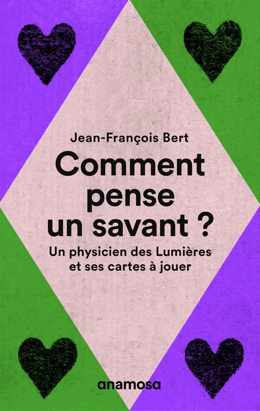 Comment pense un savant ? - Un physicien des Lumières et ses cartes à jouer - Jean-François Bert - Appaloosa LHS Editions