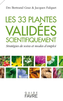 33 plantes validées scientifiquement - Stratégies de soins et modes d'emploi