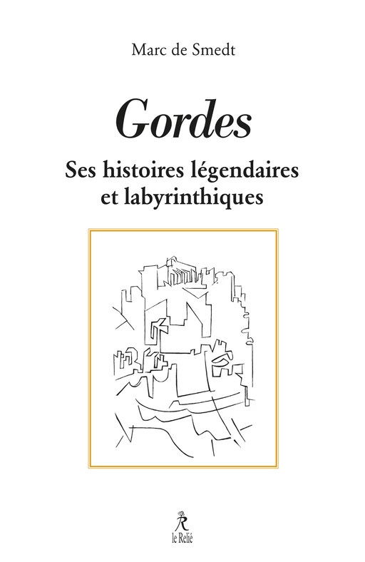 Gordes - Histoires légendaires et labyrinthiques - Marc de Smedt - Relié