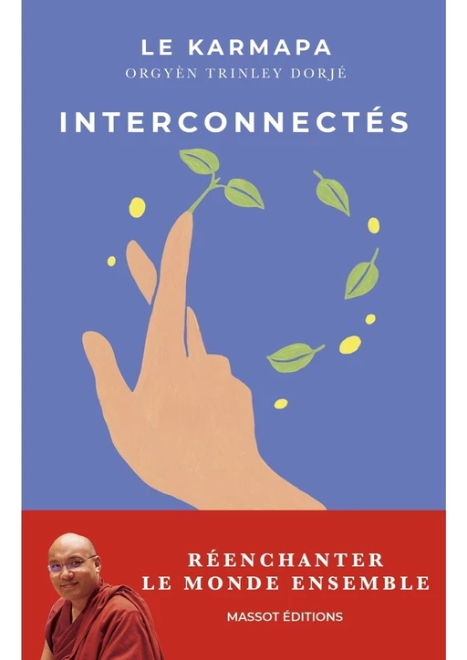 Interconnectés - Réenchanter le monde ensemble -  Karmapa - MASSOT EDITIONS