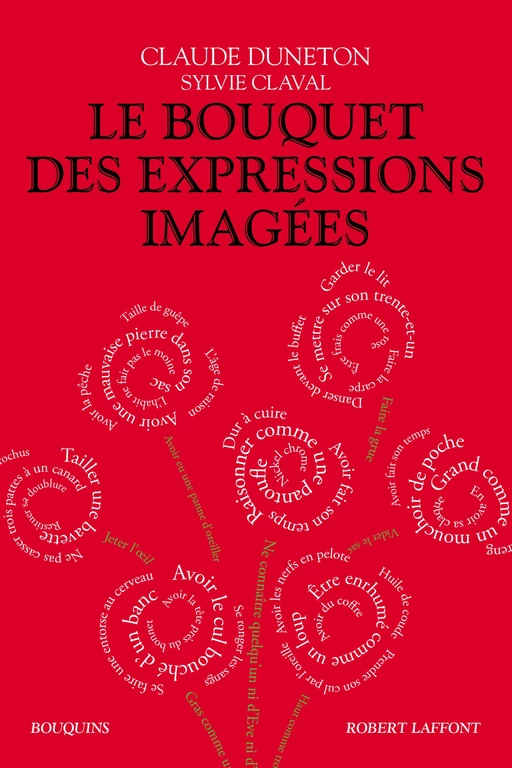 Le Bouquet des expressions imagées - Claude Duneton, Sylvie Claval - Groupe Robert Laffont