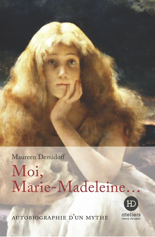 Moi, Marie-Madeleine... - Maureen Demidoff - Ateliers Henry Dougier