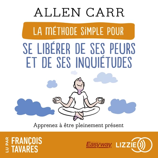 La Méthode simple pour se libérer de ses peurs et de ses inquiétudes - Allen CARR - Univers Poche