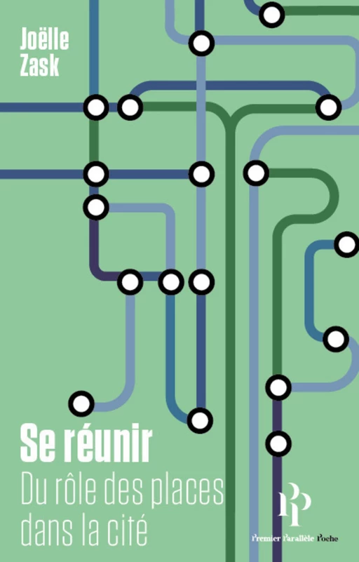 Se réunir - Du rôle des places dans la cité - Joëlle Zask - Premier parallele