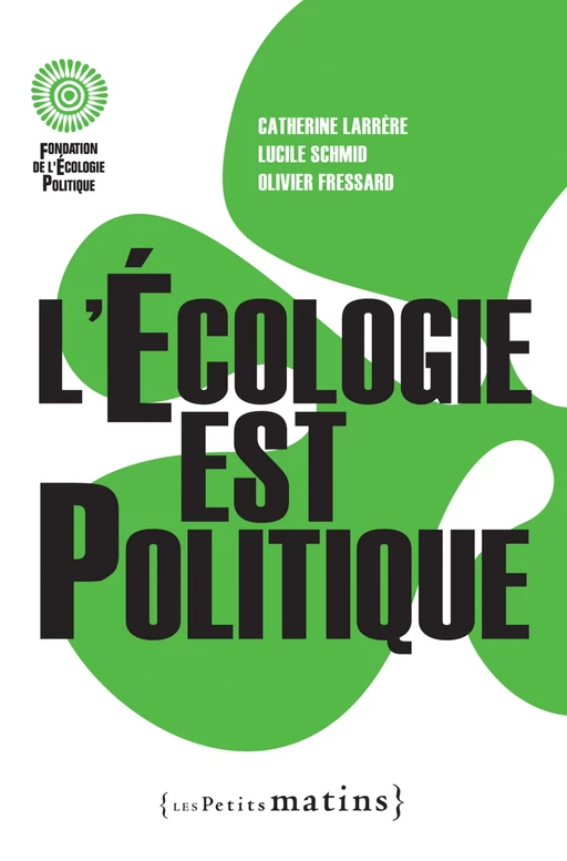 L'Ecologie est politique - Catherine Larrère, Olivier Fressard, Lucile Schmid - Petits matins