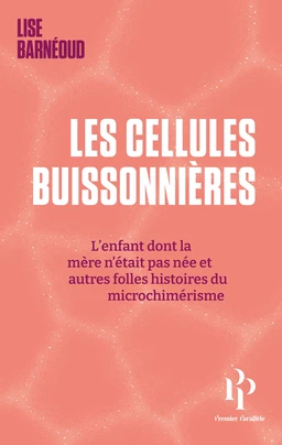 Les cellules buissonnières - L'enfant dont la mère n'était pas née et autres folles histoires du mic