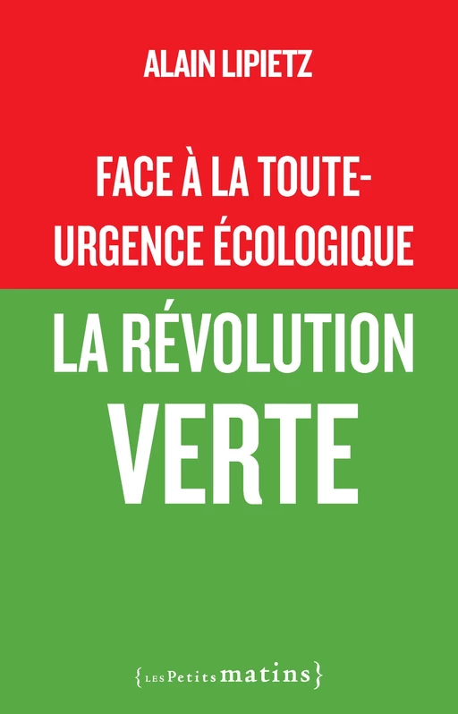 Face à la toute-urgence écologique - La révolution verte - Alain Lipietz - Petits matins