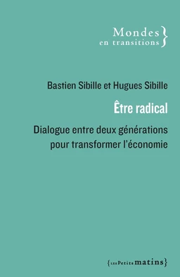 Être radical - Dialogue entre deux générations pour transformer l'économie