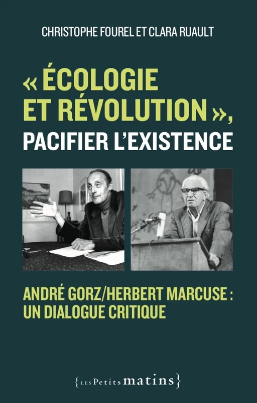 "Écologie et révolution", pacifier l'existence - André Gorz/Herbert Marcuse : un dialogue critique - Christophe Fourel, Clara Ruault - Petits matins