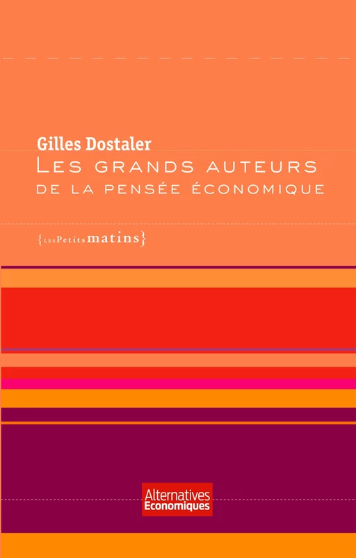 Les Grands auteurs de la pensée économique - Gilles Dostaler - Petits matins