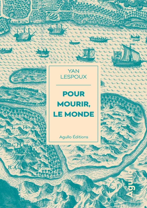 Pour mourir, le monde - Yan Lespoux - Agullo Editions