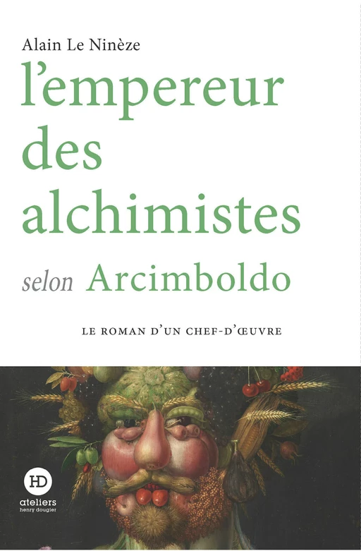 L'empereur des alchimistes selon Arcimboldo - Alain Le Ninèze - Ateliers Henry Dougier