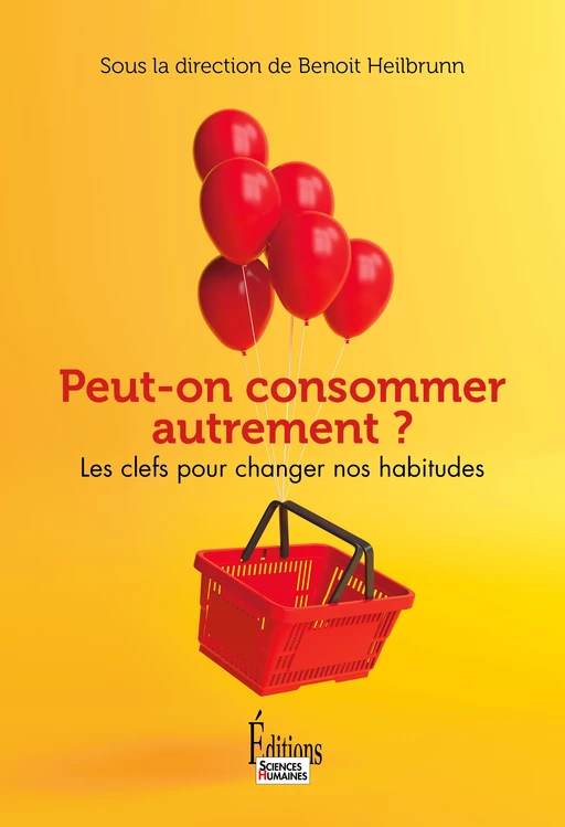 Peut-on consommer autrement ? - Les clés pour changer nos habitudes -  - Sciences Humaines