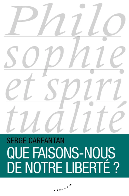 Que faisons-nous de notre liberté ? - Serge Carfantan - Dervy