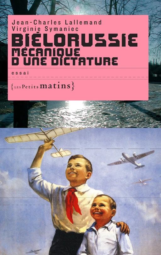 Biélorussie mécanique d'une dictature - Jean-Charles Lallemand, Virginie Symaniec - Petits matins