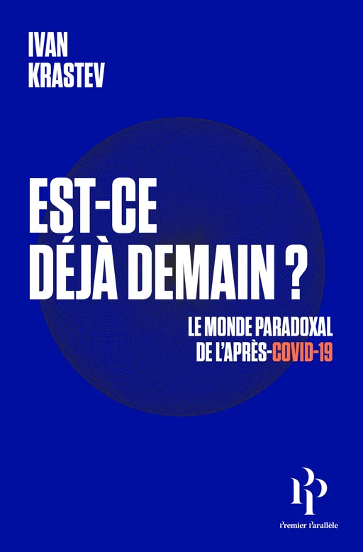 Est-ce déjà demain ? Le monde paradoxal de l'après-Covid-19 - Ivan Krastev - Premier parallele