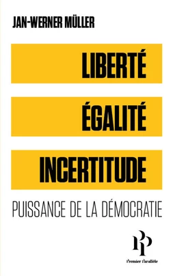 Liberté, égalité, incertitude - Puissance de la démocratie