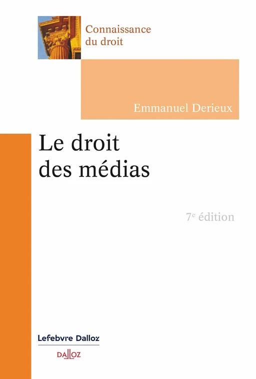 Le droit des médias 7ed - Emmanuel Derieux - Groupe Lefebvre Dalloz