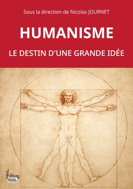 Humanisme. Le destin d'une grande idée -  - Sciences Humaines