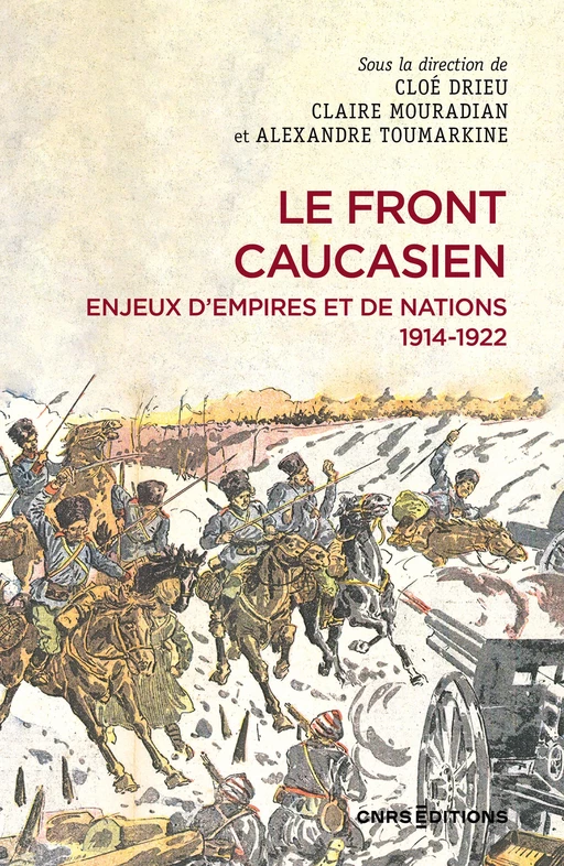 Le front caucasien - Enjeux d'empires et nations, 1914-1922 - Cloé Drieu, Claire Mouradian, Alexandre Toumarkine - CNRS editions