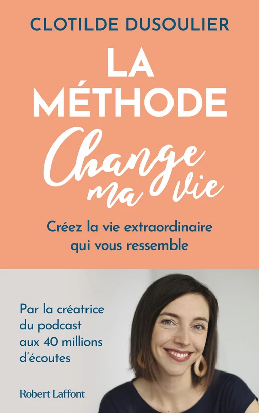 La Méthode CHANGE MA VIE - Créez la vie extraordinaire qui vous ressemble - Clotilde Dusoulier - Groupe Robert Laffont