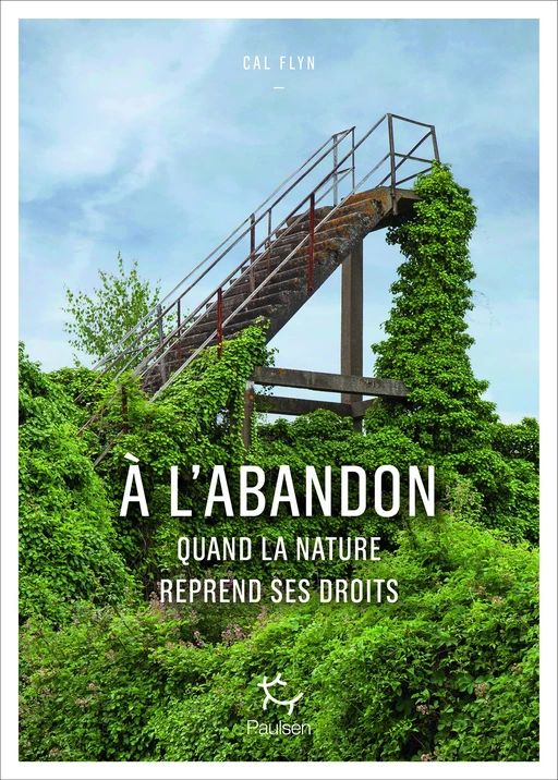 A l'abandon - Quand la nature reprend ses droits - Cal Flyn - PAULSEN