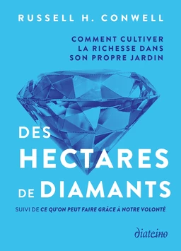 Des hectares de diamants - Comment cultiver la richesse dans son propre jardin