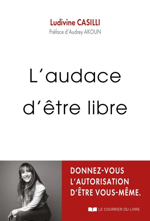 L'audace d'être libre - Ludivine Casilli - Courrier du livre