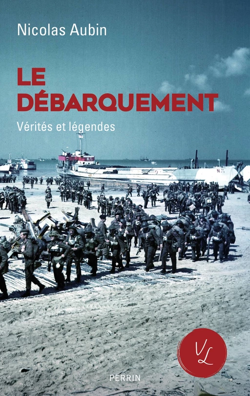 Le Débarquement, vérités et légendes - Nicolas Aubin - Place des éditeurs