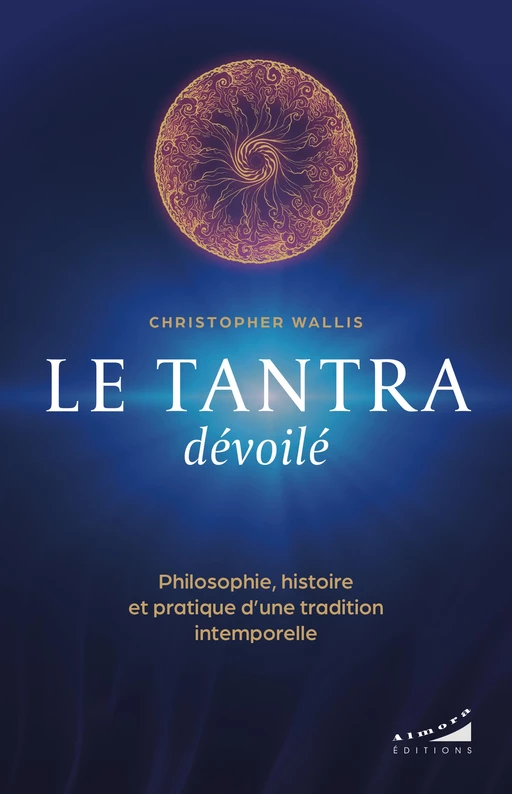 Le tantra dévoilé - Philosophie, histoire et pratique d'une tradition intemporelle - Christopher Wallis - Dervy