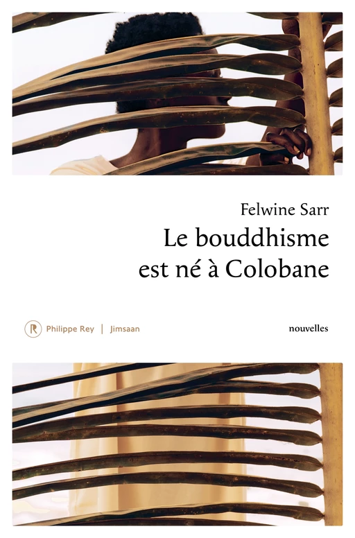 Le bouddhisme est né à Colobane - Felwine Sarr - Philippe Rey