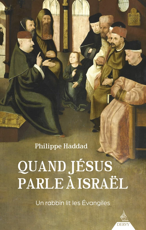 Quand Jésus parle à Israël - Un rabbin lit les Évangiles - Philippe Haddad - Dervy