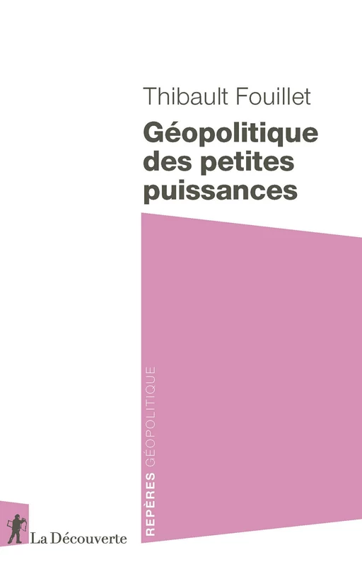 Géopolitique des petites puissances - Thibault Fouillet - La Découverte