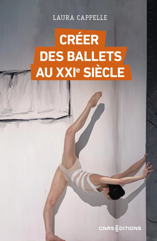 Créer des ballets au XXIe siècle - Laura Cappelle - CNRS editions