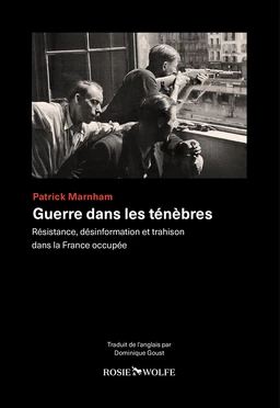 Guerre dans les ténèbres - Résistance, désinformation et trahison dans la France occupée