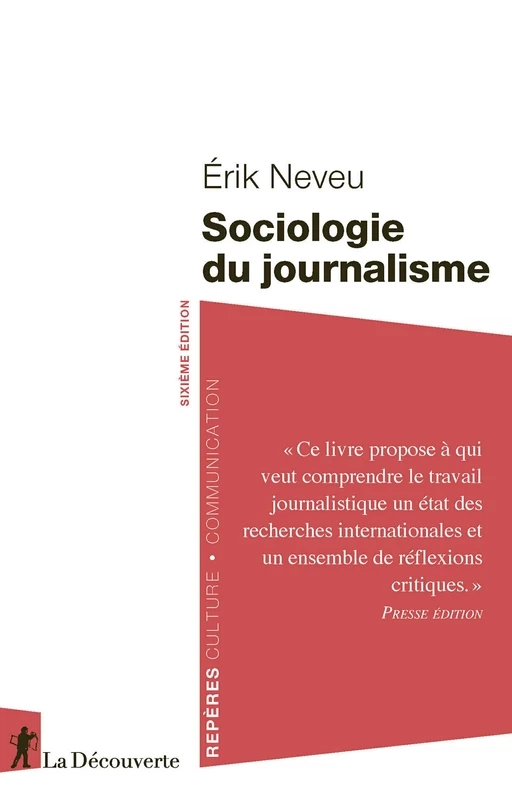 Sociologie du journalisme - Érik Neveu - La Découverte