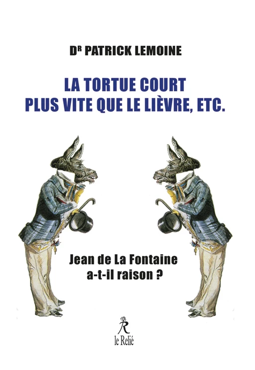 La tortue court plus vite que le lièvre, etc. - Jean de La Fontaine a-t-il raison ? - Patrick Lemoine - Relié