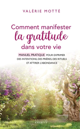 Comment manifester la gratitude dans votre vie - Manuel pratique pour exprimer des intentions