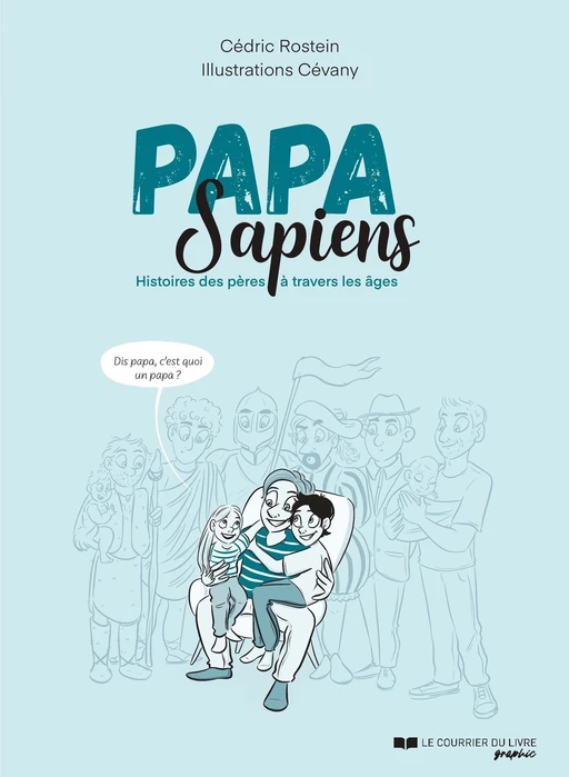 Papa sapiens - Histoires des pères à travers les âges - Cédric Rostein - Courrier du livre