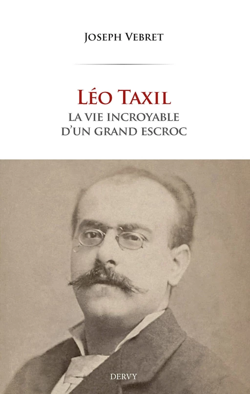 Léo Taxil - La vie incroyable d'un grand escroc - Joseph Vebret - Dervy