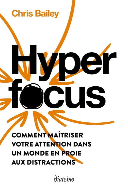 Hyperfocus - Comment maîtriser votre attention dans un monde en proie aux distractions - Chris Bailey - Tredaniel