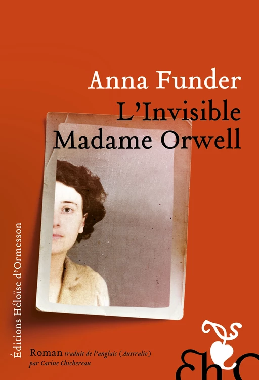 L'Invisible madame Orwell - Anna Funder - Héloïse d'Ormesson