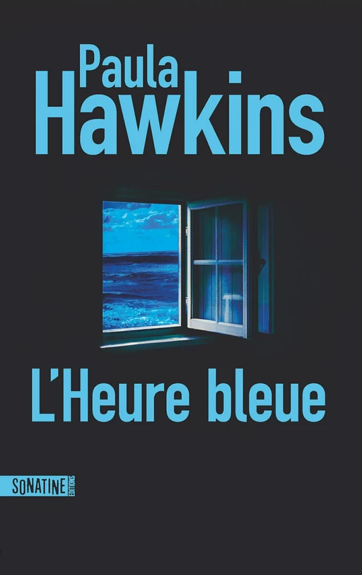 L'Heure bleue : roman nouveauté 2024 de Paula Hawkins, l'autrice du best-seller La Fille du train. Plongez dans l'univers de la nouvelle reine du thriller. - Paula Hawkins - Sonatine