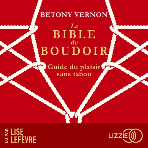 La Bible du Boudoir : Guide du plaisir sans tabou - Betony Vernon - Univers Poche