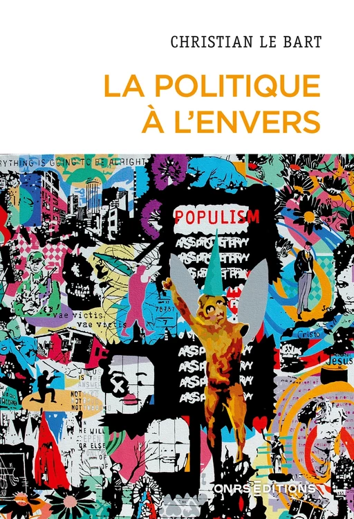 La politique à l'envers - Essai sur le déclin de l'autonomie du champ politique - Christian Le Bart - CNRS editions