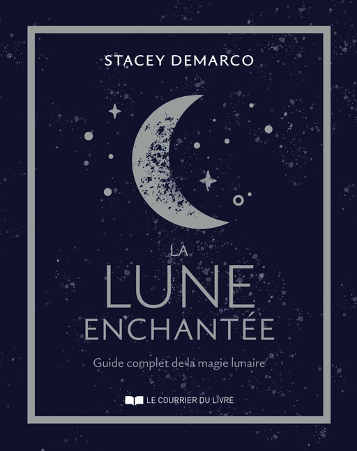 La lune enchantée - Guide complet de la magie lunaire - Stacey Demarco - Courrier du livre