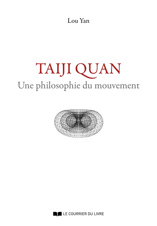 Taiji Quan - Une philosophie du mouvement - Lou Yan - Courrier du livre