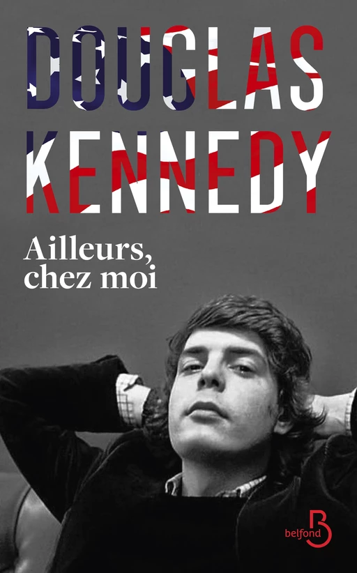 Ailleurs, chez moi : la nouveauté Douglas Kennedy, un voyage biographique au coeur des USA - Douglas Kennedy - Place des éditeurs